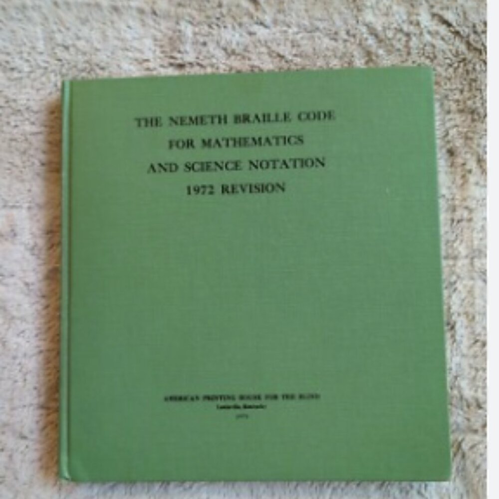 The Nemeth Braille Code for Mathematics and Science Notation 1972 Revision